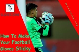How To Make Your Football Gloves Sticky