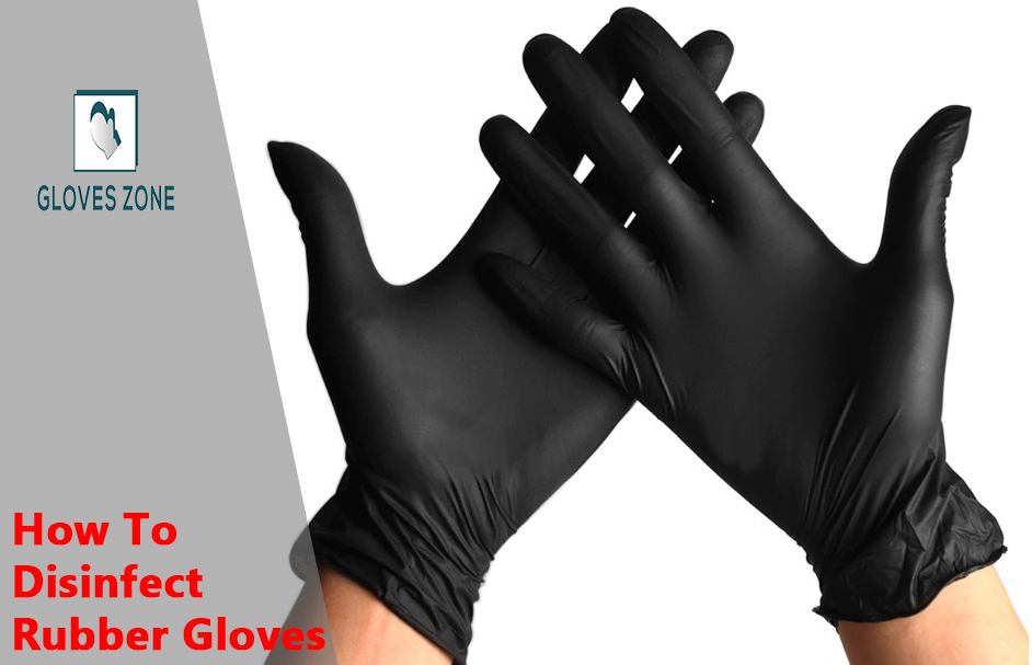 How To Disinfect Rubber Gloves