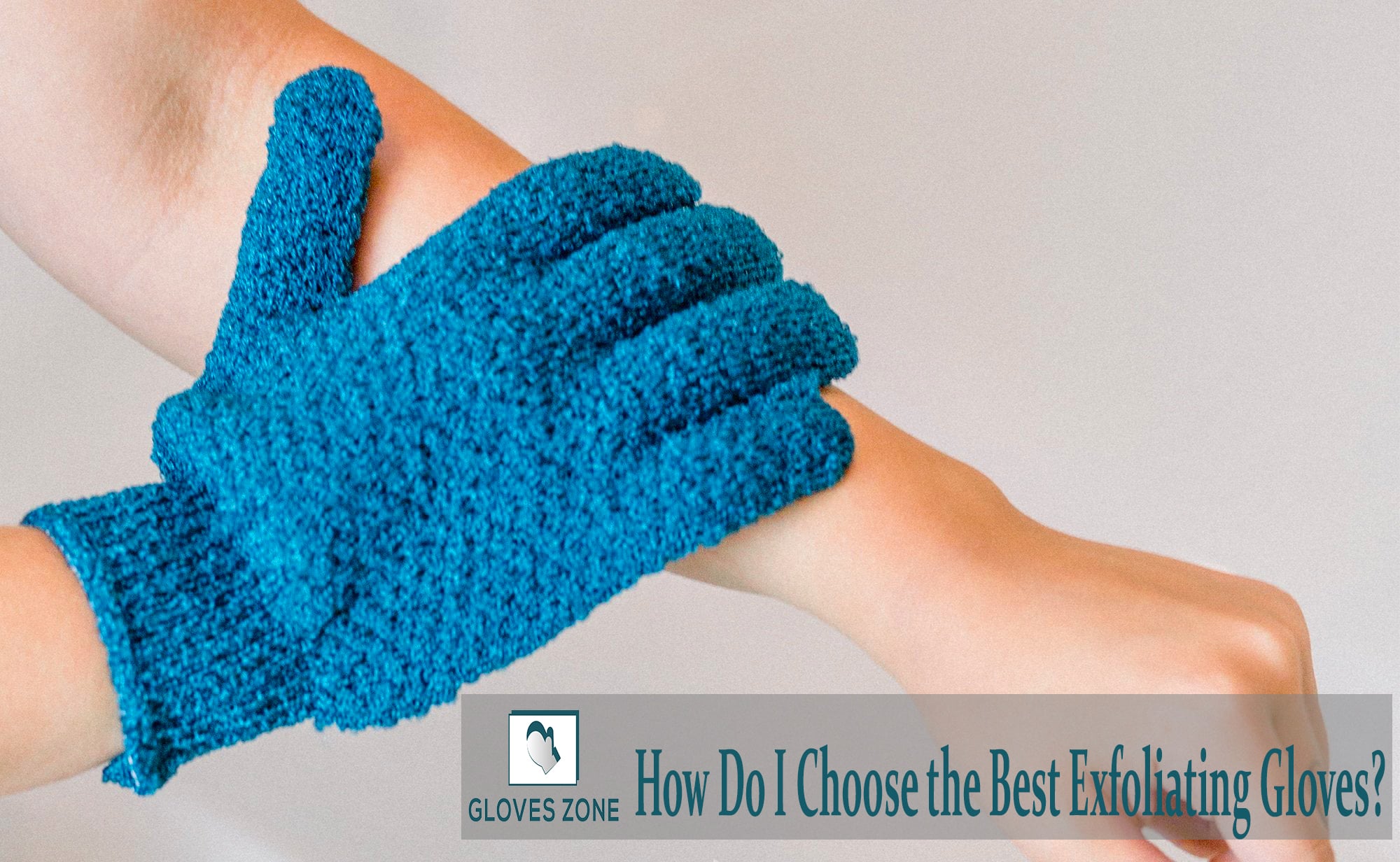 How Do I Choose the Best Exfoliating Gloves?