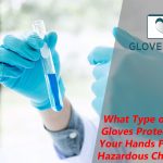 What Type of Gloves Protects Your Hands From Hazardous Chemicals?