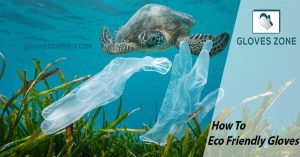 How To Eco Friendly Gloves