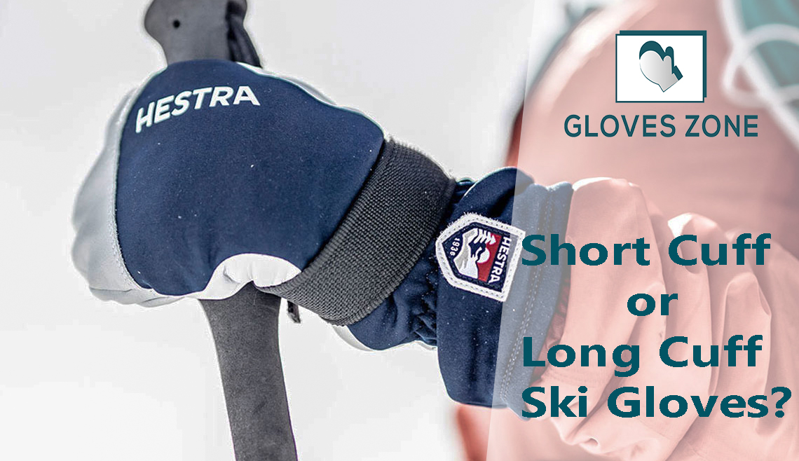Short Cuff or Long Cuff Ski Gloves?